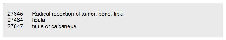 After reviewing the following excerpt from CPT, code 27646 would be interpreted as   A)  27646 radical resection of tumor, bone; tibia and fibula. B)  27646 radical resection of tumor, bone; fibula. C)  27646 radical resection of tumor, bone; fibula or tibia. D)  27646 radical resection of tumor, bone; fibula, talus or calcaneus.