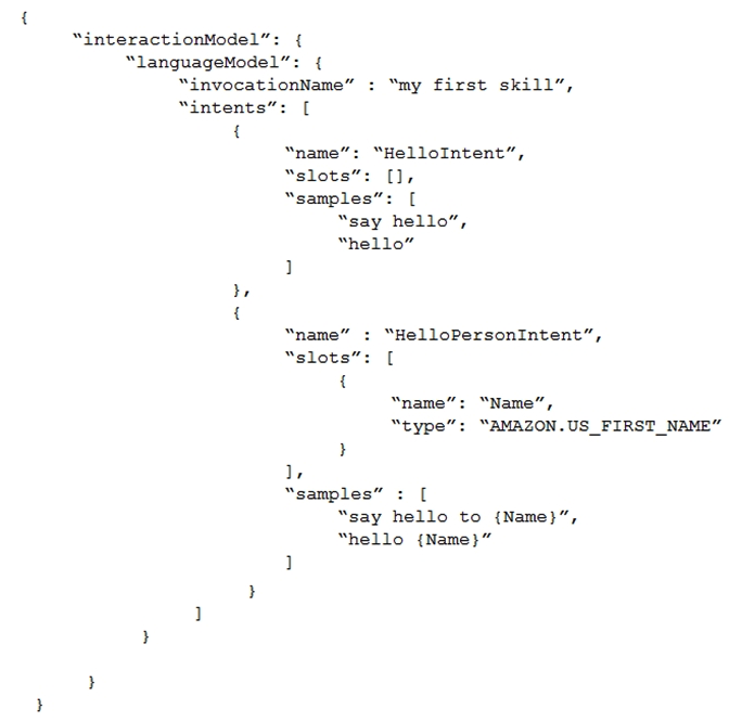 An Alexa Skill Builder built a skill with the following interaction model:   Which utterance would invoke HelloIntent ? A)   Alexa, use my first skill to say hello.  B)   Alexa, ask my first skill to say hello to John.  C)   Alexa, open my first skill.  D)   Alexa, say hello to my first skill. 
