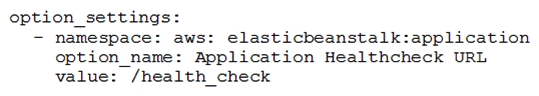 A Developer created configuration specifications for an AWS Elastic Beanstalk application in a file named healthcheckurl.yaml in the .ebextensions/directory of their application source bundle. The file contains the following:   After the application launches, the health check is not being run on the correct path, even though it is valid. What can be done to correct this configuration file? A)  Convert the file to JSON format. B)  Rename the file to a .config extension. C)  Change the configuration section from options_settings to resources . Change the configuration section from options_settings to resources . D)  Change the namespace of the option settings to a custom namespace.