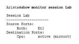 Given the following output, on what interface would you expect to see mirrored traffic when using tcpdump?   A)  Ethernet1 B)  Et1 C)  cpu0 D)  mirror0