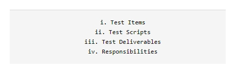 <strong>A Test Plan Outline contains which of the following </strong> A) I,ii,iii are true and iv is false B) i,iii,iv are true and ii is false C) ii,iii are true and i and iv are false D) i,ii are false and iii , iv are true