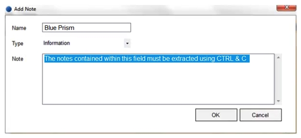 When using Surface Automation Blue Prism is required to read the text contained within the Notes field below:   To do this, the field must be highlighted and the Keystrokes CTRL & C must be sent to the application to copy the text to the clipboard. The Note Box has been identified as a Region within the following Application Model.   Assuming all the text in the Notes field has been successfully highlighted, which of the following stages will successfully send CTRL & C to the application to copy the highlighted text to the Clipboard? A)    B)    C)    D)   