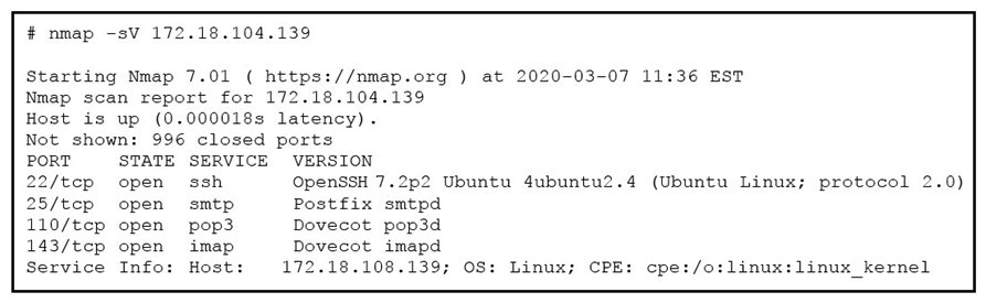   Refer to the exhibit. What does the output indicate about the server with the IP address 172.18.104.139? A)  open ports of a web server B)  open port of an FTP server C)  open ports of an email server D)  running processes of the server