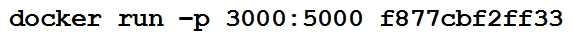 Refer to the exhibit.   A process on the host wants to access the service running inside this Docker container. Which port is used to make a connection? A)  only outbound connections between 3000 and 5000 are possible B)  port 3000 C)  any port between 3000 and 5000 D)  port 5000