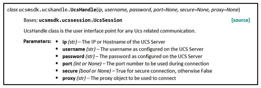 Refer to the exhibit.   Given the API documentation for the UCS SDK Python class, UcsHandle, which code snippet creates a handle instance? A)    B)    C)    D)   