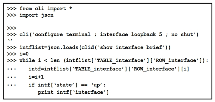 Refer to the exhibits.     The Python interpreter and the Cisco Python SDK are available by default in the Cisco NX-OS Software. The SDK documentation shows how the clid()  API can be used when working with JSON and XML. What are two effects of running the script? (Choose two.)  A)  configure interface loopback 5 B)  show details for the TABLE interface C)  issue shutdown on interface loopback 5 D)  show only the interfaces in the up status E)  show only the interfaces in admin shut status