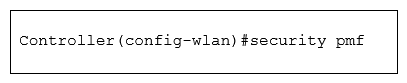 Refer to the exhibit.   You are configuring a controller that runs Cisco IOS XE by using the CLI. Which three configuration options are used for 802.11w Protected Management Frames? (Choose three.)  A)  mandatory B)  association-comeback C)  SA teardown protection D)  saquery-retry-time E)  enable F)  comeback-time