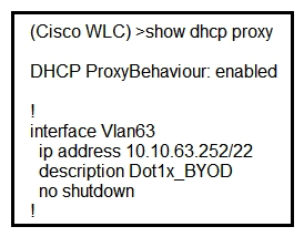 Refer to the exhibit. A network administrator deploys the DHCP profiler service in two ISE servers: 10.3.10.101 and 10.3.10.102. All BYOD devices connecting to WLAN on VLAN63 have been incorrectly profiled and are assigned as unknown profiled endpoints. Which action efficiently rectifies the issue according to Cisco recommendations?   A)  Nothing needed to be added on the Cisco WLC or VLAN interface. The ISE configuration must be fixed. B)  Disable DHCP proxy on the Cisco WLC. C)  Disable DHCP proxy on the Cisco WLC and run the ip helper-address command under the VLAN interface to point to DHCP and the two ISE servers. Disable DHCP proxy on the Cisco WLC and run the ip helper-address command under the VLAN interface to point to DHCP and the two ISE servers. D)  Keep DHCP proxy enabled on the Cisco WLC and define helper-address under the VLAN interface to point to the two ISE servers.