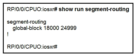   Refer to the exhibit. A network engineer implemented this segment routing configuration. Which statement about the output is true? A)  This range conflicts with the segment routing local block range. B)  The device must be reloaded for these ranges to be allocated and used. C)  The default segment routing global block range is being used on this device. D)  A nondefault segment routing global block range is being used on this device.