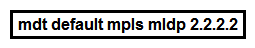   Refer to the exhibit. Which statement about this command is true? A)  It must be configured on each PE router to enable the PE routers to receive multicast traffic for this particular MVRF. B)  It is used to set the designated router on a link using PIM-SM. C)  It must be configured on the PE and CE router to enable MP-BGP to send labels for CSC. D)  It is used to set the router that will server as the root bridge for STP.