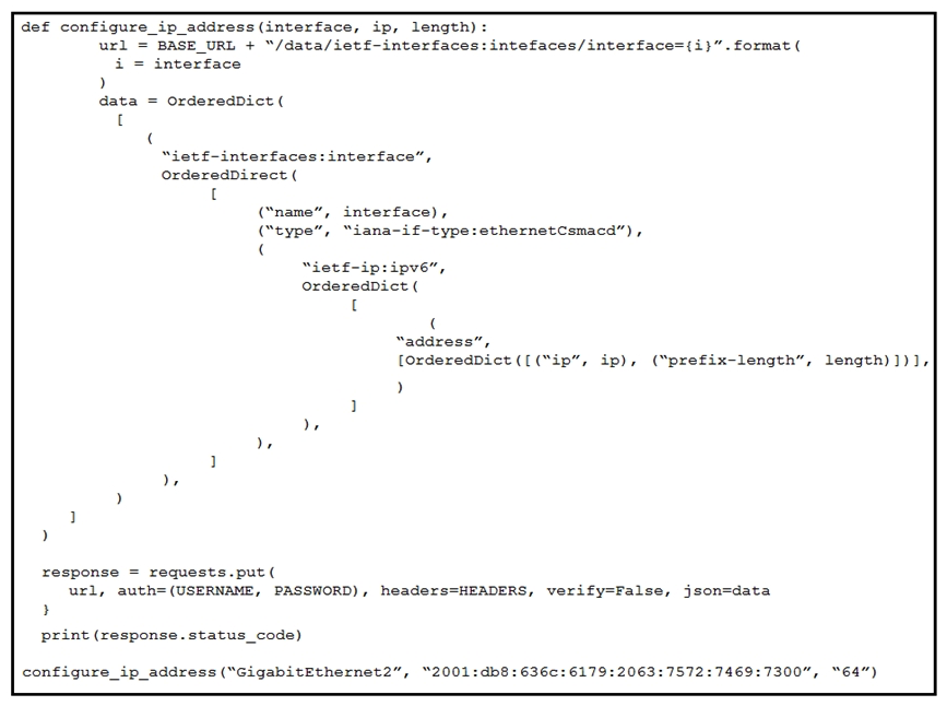   Refer to the exhibit. What is the effect of the script on the device? A)  All interfaces except GigabitEthernet2 are reset to their default configurations. B)  It replaces the entire configuration for GigabitEthernet2 on the device using RESTCONF. C)  It merges the new configuration with the existing configuration on the device using RESTCONF. D)  It compares the configuration to the device. If it matches, the device sends back an HTTP 204 status code.