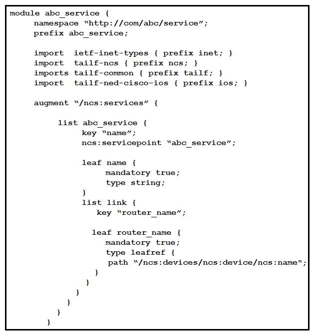   Refer to the exhibit. Based on the YANG presented, what is the correct xpath to retrieve the router named  ios-device  under the  CustomerA  service name? A)  /ncs:abc_service/CustomerA/ios-device B)  /abc_service/CustomerA/ ios-device  C)  /ncs:service/abc_service/ CustomerA /ios-device D)  /ncs:services/abc_service/CustomerA/ios-device