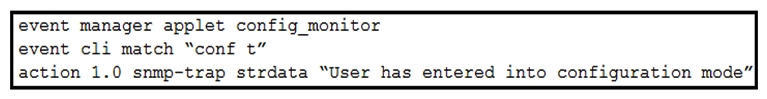   Refer to the exhibit. The EEM script fails to send an SNMP trap when a user attempts to enter configuration mode. Which configuration is missing from the script? A)  event statement B)  event-default action statement C)  policy-default action statement D)  IP address of the SNMP server