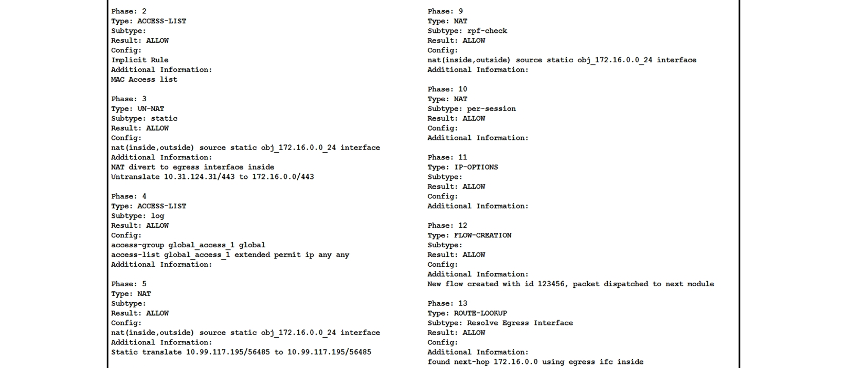   Refer to the exhibit. An SSL client is connecting to an ASA headend. The session fails with the message  Connection attempt has timed out. Please verify Internet connectivity.  Based on how the packet is processed, which phase is causing the failure? A)  phase 9: rpf-check B)  phase 5: NAT C)  phase 4: ACCESS-LIST D)  phase 3: UN-NAT