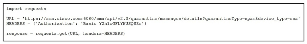   Refer to the exhibit. A security engineer attempts to query the Cisco Security Management appliance to retrieve details of a specific message. What must be added to the script to achieve the desired result? A)  Add message ID information to the URL string as a URI. B)  Run the script and parse through the returned data to find the desired message. C)  Add message ID information to the URL string as a parameter. D)  Add message ID information to the headers.