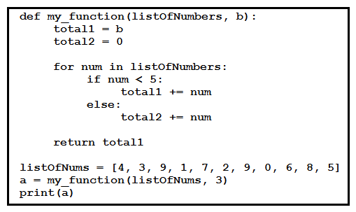   Refer to the exhibit. Which value of  a  is displayed when the Python code is executed? A)  10 B)  13 C)  18 D)  21