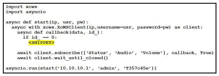   Refer to the exhibit. An administrator is creating a script using the Python xAPI over WebSockets(pyxows)  library. The goal of this script is to monitor the volume of the endpoint and set the volume to 60 whenever the volume has been set higher than that amount. Which code snippet accomplishes this task when it is added? A)    B)    C)    D)   