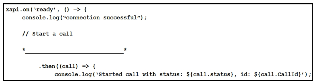   Refer to the exhibit. Assume that there is already a connection to a device for this jsxapi.code snippet. Which snippet completes the code so that the connected device makes a call to the user jdoe@example.com? A)    B)    C)    D)   