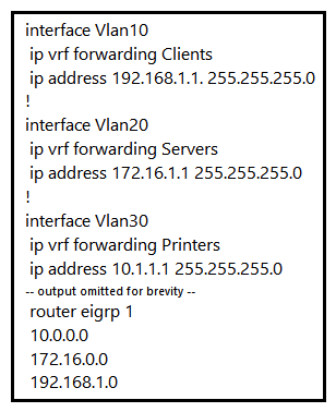   Refer to the exhibit. An engineer attempts to configure a router on a stick to route packets between Clients, Servers, and Printers; however, initial tests show that this configuration is not working. Which command set resolves this issue? A)  interface Vlan10 no ip vrf forwarding Clients ! interface Vlan20 no ip vrf forwarding Servers interface Vlan30 no ip vrf forwarding Printers B)  router eigrp 1 network 10.0.0.0 255.255.255.0 network 172.16.0.0 255.255.255.0 network 192.168.1.0 255.255.255.0 C)  ip address 192.168.1.2. 255.255.255.0 ip address 172.16.1.2 255.255.255.0 ip address 10.1.1.2 255.255.255.0 D)  network 10.0.0.0 255.0.0.0 network 172.16.0.0 255.255.0.0 network 192.168.1.0 255.255.0.0