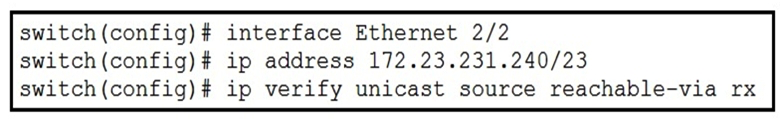 Refer to the exhibit.   What is configured as a result of running these commands? A)  loose unicast RPF B)  strict unicast RPF C)  IP Source Guard D)  reverse lookup for outbound packets