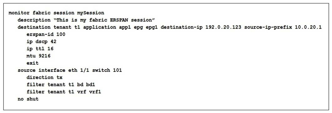   Refer to the exhibit. An engineer needs to implement a monitoring session that should meet the following requirements: Monitor traffic from leaf to leaf switches on a Cisco ACI network Support filtering traffic from Bridge Domain or VRF Which configuration must be added to meet these requirements? A)  interface eth 1/2 leaf 101 B)  application epg epg1 app1 C)  interface eth 1/2 switch 101 D)  application app1 epg epg1