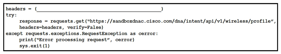   Refer to the exhibit. Which code snippet is required in the headers to successfully authorize wireless information from Cisco DNA Center? A)  headers = {'X-auth-token':'fa8426a0-8eaf-4d22-8e13-7c1b16a9370c'} B)  headers = {'Authorization':'Basic YWRtaW46R3JhcGV2aW5IMQ=='} C)  headers = {'Authorization':'Bearer ASDNFALKJER23412RKDALSNKF'} D)  headers = {'Content-type':'application/json'}