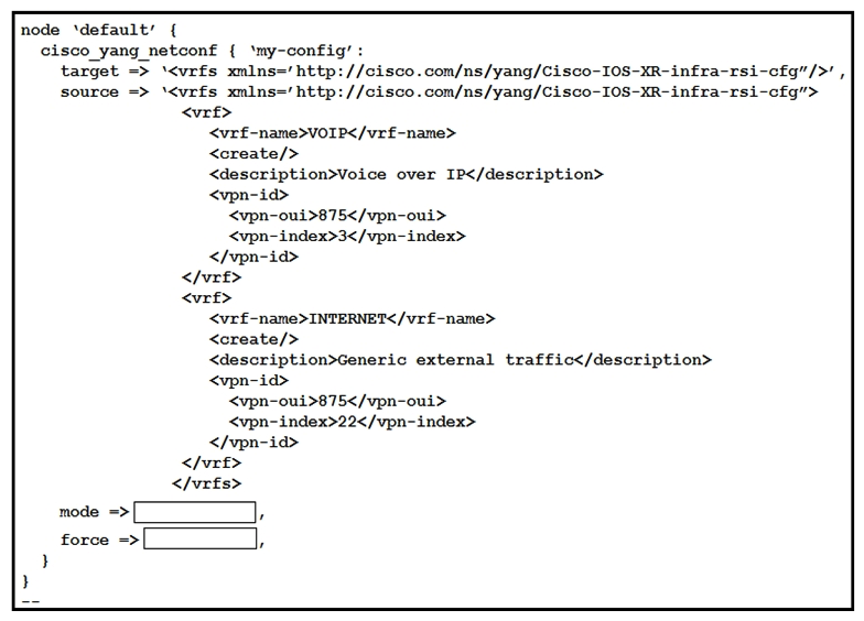   Refer to the exhibit. This script uses ciscoyang to configure two VRF instances on a Cisco IOS-XR device using the Yang NETCONF type. Which two words are required to complete the script? (Choose two.)  A)  ensure B)  commit C)  false D)  replace E)  none