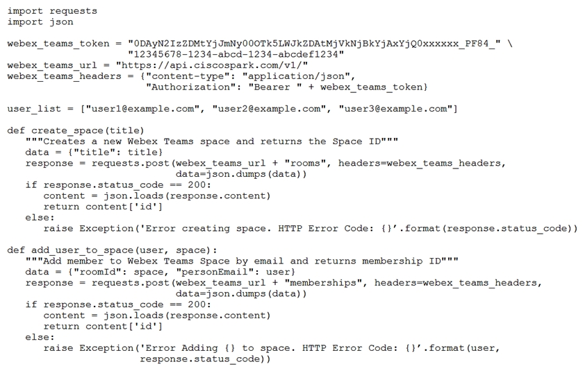   Refer to the exhibit. Which snippet creates a Webex Teams space and adds the users in the variable user_list to that space? A)    B)    C)    D)   