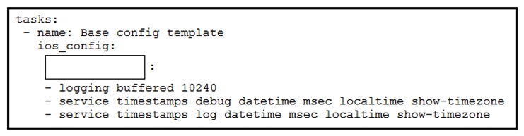   Refer to the exhibit. Which word is missing from this Ansible playbook shown, to allow the Cisco IOS XE commands for router configuration to be pushed after the playbook is executed? A)  input B)  lines C)  commands D)  config