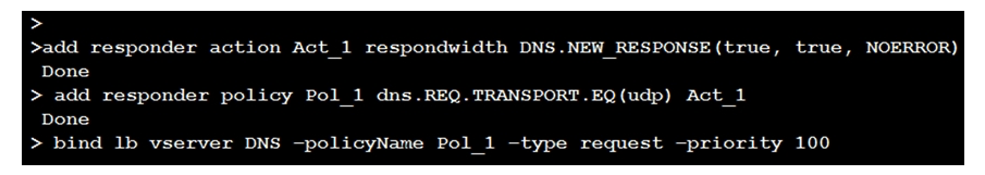 Scenario : A Citrix Administrator has configured the Citrix ADC as a DNS Proxy Server. The administrator executed the commands in the screenshot on the Citrix ADC using the command-line interface. Click on the 'Exhibit' button to view the screenshot of the command-line interface.   What will be the effect of this configuration? A)  Create a DNS Request with TC bit set and rcode as NOERROR B)  Create a DNS Response with TC bit set and rcode as NOERROR C)  Set TC bit and rcode as NOERROR in the DNS Request from Client D)  Set TC bit and rcode as NOERROR in the DNS Response from DNS server