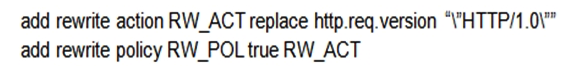 How can a Citrix Administrator configure a rewrite policy to change the version of HTTP from HTTP 1.1 to HTTP 1.0 in every request? A)    B)    C)    D)   