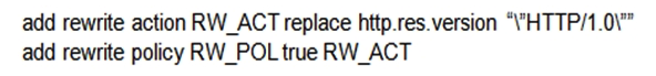 How can a Citrix Administrator configure a rewrite policy to change the version of HTTP from HTTP 1.1 to HTTP 1.0 in every request? A)    B)    C)    D)   