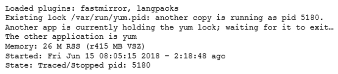 A junior Linux administrator is installing patches using YUM. The administrator issues the following command: yum list installed The output of the command is as follows:   Given this scenario and the output, which of the following should the administrator do to address this issue? A)  renice -n 9 -p 5180 B)  killall yum C)  ps -ef | grep yum D)  top | grep yum