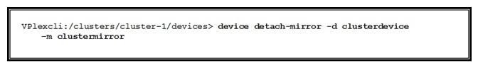 Refer to the exhibit.   What is the result of the command? A)  clustermirror becomes a top-level device but without any virtual volume created or guarantees about its data. B)  clustermirror becomes a top-level device, and a virtual volume is created for the device if the parent had a virtual volume. C)  clustermirror is broken down to its base extents. D)  clustermirror is detached and discarded.