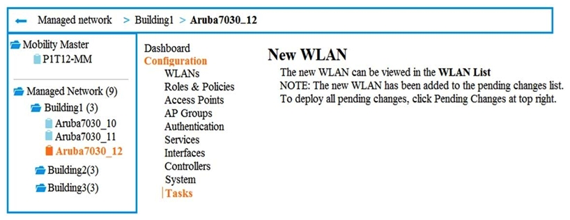 Exhibit 1   Exhibit 2   A company has an Aruba Mobility Master (MM) -based solution and needs a new WLAN for the corporate campus. A network administrator completes the creation of this WLAN, as shown in Exhibit 1. When the administrator tries to test a connection to the WLAN in various locations, the WLAN sometimes shows up in the list of WLANs on the client but sometimes does not. The administrator can see the WLAN in the list, as shown in Exhibit 2. What is the error? A)  The WLAN is configured at a lower level in the Managed Network hierarchy. B)  The configuration is not deployed to the Mobility Controller (MC) . C)  The Mobility Master (MM)  does not have an active PEFNG license. D)  The WLAN is configured as a hidden SSID.