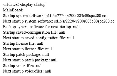   Refer to the display output. Which statement is false? A)  The current configuration file has not been saved. B)  The current startup system software is ar2220-v200r003c00spc200.cc C)  The next startup system software cannot be changed. D)  The next startup system software can be changed by using the  startup system software <startup-softwarename>.cc  command.