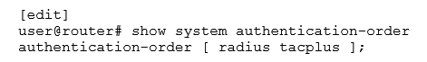   Referring to the exhibit, what is the expected behavior for login attempts from users that receive a reject form from both the RADIUS and TACACS+ servers? A)  Users are prompted for a local authentication password. B)  Users are not prompted for a local authentication password. C)  Users are prompted for the root authentication password. D)  Users are granted limited access to the device using a guest account.