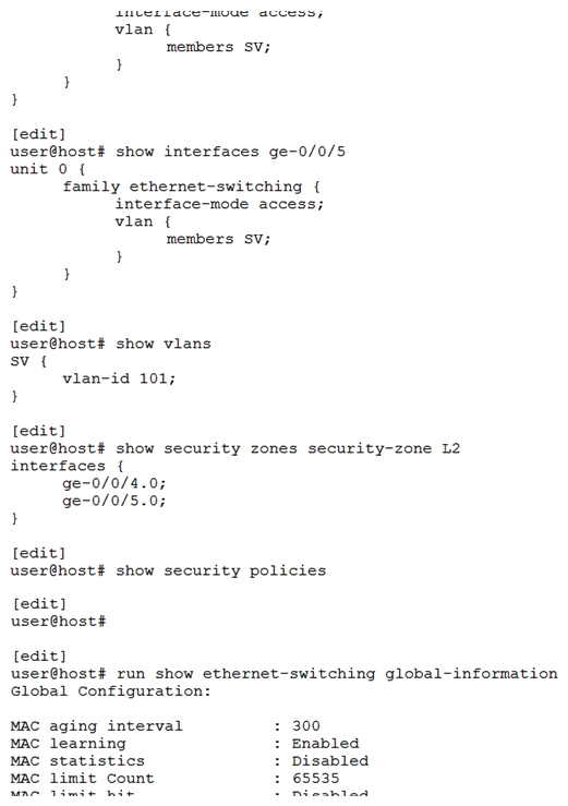 Click the Exhibit button.   You have two hosts on the same subnet connecting to an SRX340 on interfaces ge-0/0/4 and ge-0/0/5. However, the two hosts cannot communicate with each other. Referring to the exhibit, what are two actions that would solve this problem? (Choose two.)  A)  Set the SRX340 to Ethernet switching mode and reboot B)  Add an IRB interface to the VLAN C)  Put the ge-0/0/4 and ge-0/0/5 interfaces in different VLANs D)  Remove the ge-0/0/4 and ge-0/0/5 interfaces from the L2 security zone