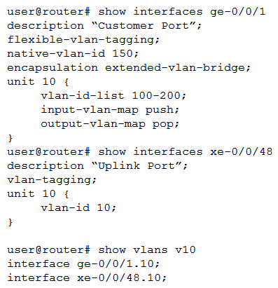 Click the Exhibit button.   Referring to the exhibit, which two statements are true regarding Q-in-Q tunneling? (Choose two.)  A)  The C-VLAN traffic will be encapsulated with an outer VLAN tag of 150. B)  The C-VLANs 100-200 will be sent as the inner VLAN tag. C)  The C-VLAN 150 will be sent as the inner VLAN tag. D)  The C-VLAN traffic will be encapsulated with an outer VLAN tag of 10.