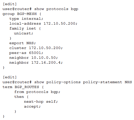 Click the Exhibit button.   You are investigating reports of increased latency and discover that some routes cause customer traffic to traverse a route reflector instead of the optimal path. Referring to the exhibit, which configuration statement would solve the problem? A)  delete protocols bgp group BGP-MESH peer-as B)  set policy-options policy-statement NHS term BGP_ROUTES from external C)  set protocols bgp group BGP-MESH import NHS D)  delete protocols bgp group BGP-MESH export NHS