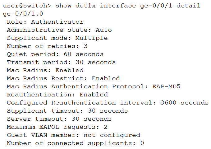 Click the Exhibit button.   Which two statements are true about the 802.1X output shown in the exhibit? (Choose two.)  A)  The supplicant is not authenticated using 802.1X. B)  The supplicant is authenticated using 802.1X. C)  EAPoL traffic will be sent out of the ge-0/0/1 interface. D)  EAPoL traffic will not be sent out of the ge-0/0/1 interface.