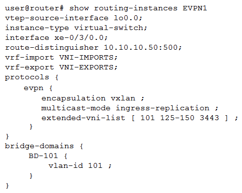 Click the Exhibit button.   You are adding VNI 101 to your EVPN-VXLAN network, but traffic is not being sent or received. Referring to the exhibit, which configuration statement will solve the problem? A)  set routing-instances EVPN1 instance-type evpn B)  set routing-instances EVPN1 vrf-table-label C)  set routing-instances EVPN1 bridge-domains BD-101 vxlan vni 101 D)  set routing-instances EVPN1 vxlan encapsulate-inner-vlan