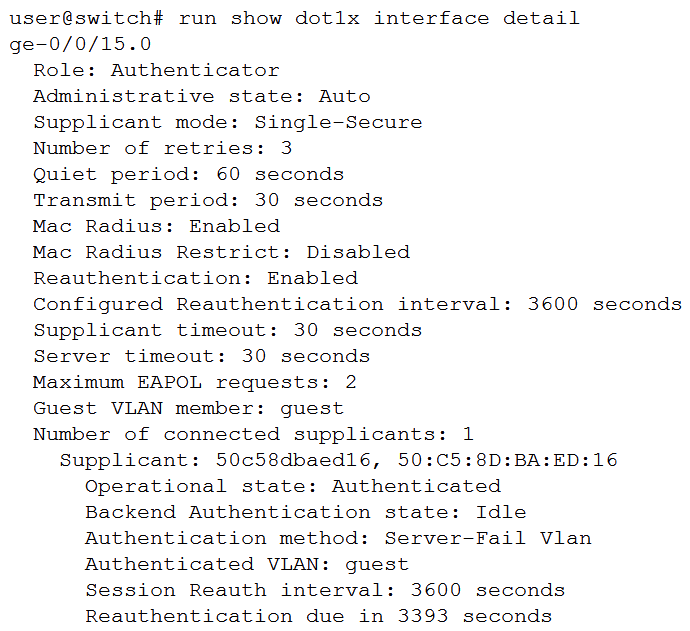 Click the Exhibit button.   You are authenticating user devices connected to your EX Series switch. You have 802.1X and MAC RADIUS configured for all ports. A user is complaining about the time it takes to connect their non-802.1X device on ge-0/0/15 using MAC RADIUS authentication. Referring to the exhibit, what should be done to accelerate the authentication process? A)  Configure the restrict feature for MAC RADIUS on ge-0/0/15. Configure the restrict feature for MAC RADIUS on ge-0/0/15. B)  Configure the no-reauthentication feature for 802.1X on ge-0/0/15. no-reauthentication feature for 802.1X on ge-0/0/15. C)  Change the 802.1X retry attempts value to 5 on ge-0/0/15. Change the 802.1X retry attempts value to 5 on ge-0/0/15. D)  Change the supplicant mode to multiple on ge-0/0/15. Change the supplicant mode to multiple