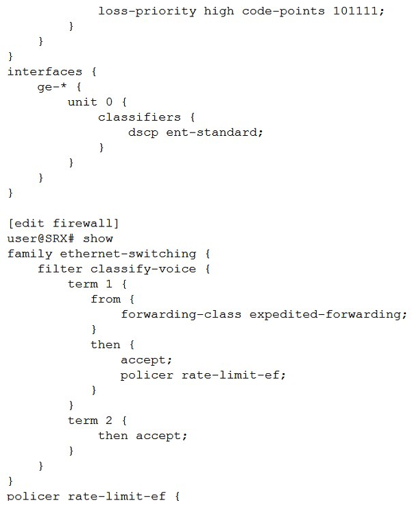 Click the Exhibit button.   You are implementing CoS for a custom application that is labeling its packets with DSCP code-point 101111. You have applied the configuration shown in the exhibit, but note that while some custom application traffic ingressing on ge-0/0/1 transits the SRX Series device successfully, packets ingressing all other ge-* interfaces are being dropped. Which action should you take to solve this problem? A)  Apply the rate-limit-ef policer to all ge- interfaces. Apply the rate-limit-ef policer to all ge- interfaces. B)  Remove the BA classifier from all ge- interfaces. C)  Configure a scheduler and scheduler map for expedited-forwarding and apply to all interfaces. D)  Modify the BA classifier to assign code point 101111 to loss priority low.