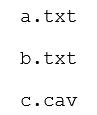 A directory contains the following files:   What would be the output of the following shell script? for file in *.txt   A)  *.txt B)  a b C)  c.cav D)  a.txt E)  a. txt b. txt