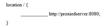 When trying to reverse proxy a web server through Nginx, what keyword is missing from the following configuration sample?   A)  remote_proxy B)  reverse_proxy C)  proxy_reverse D)  proxy_pass E)  forward_to