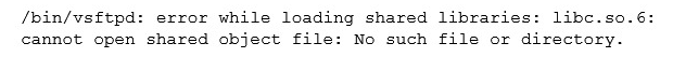 The program vsftpd, running in a chroot jail, gives the following error:   Which of the following actions would fix the error? A)  The file /etc/ld.so.conf in the root filesystem must contain the path to the appropriate lib directory in the chroot jail The file /etc/ld.so.conf in the root filesystem must contain the path to the appropriate lib directory in the chroot jail B)  Create a symbolic link that points to the required library outside the chroot jail C)  Copy the required library to the appropriate lib directory in the chroot jail Copy the required library to the appropriate D)  Run the program using the command chroot and the option --static_libs Run the program using the command chroot and the option --static_libs