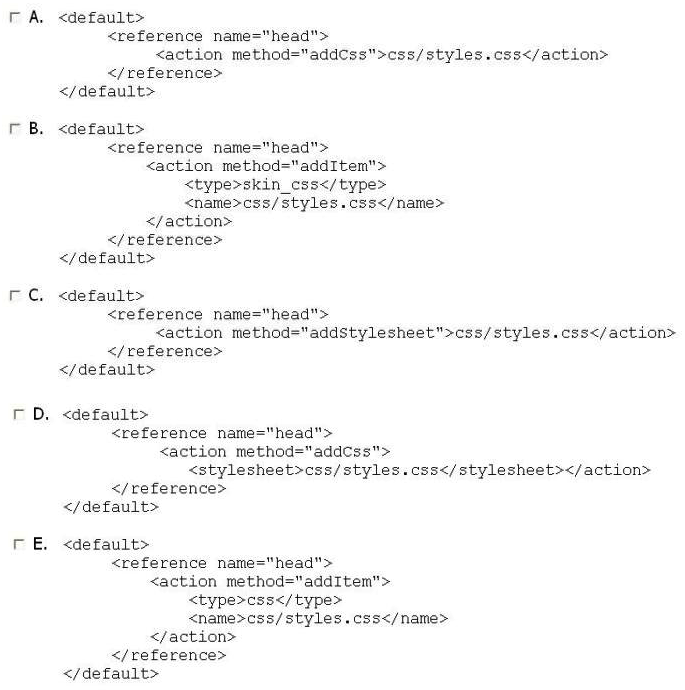 Which two of the following would add a CSS file to every page? (Choose TWO.)    A)  Option A B)  Option B C)  Option C D)  Option D E)  Option E