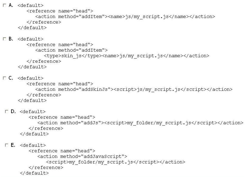 Which two of the following examples can be used to include a custom JavaScript on every page? (Choose TWO.)    A)  Option A B)  Option B C)  Option C D)  Option D E)  Option E