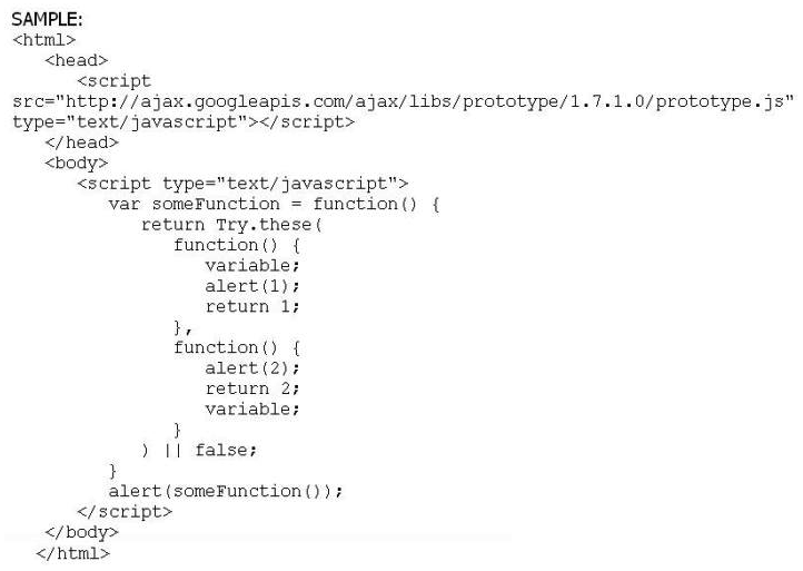 If you open an HTML document with the following code sample in the browser, what will you see in the text of the two Alerts in the browser?   A)   1  and  1  B)   2  and  2  C)   1  and  Undefined  D)   2  and  false  E)   false  and  false  F)   Undefined  and  Undefined 